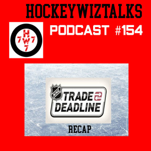 Podcast 154-NHL Trade Deadline Recap