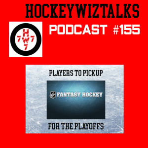 Podcast 155-Fantasy Hockey: Players to pickup for the Playoffs