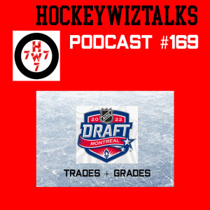 Podcast 169-2022 NHL Draft: Trades + Grades