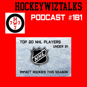 Podcast 181-Top 20 NHL Players under 21  + Impact Rookies this season