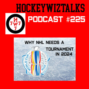 Podcast 225-Why the NHL needs to have a World Cup of Hockey Tournamet in 2024