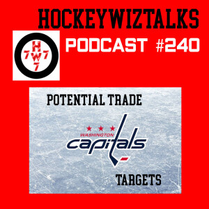 Podcast 240- Potential Trade Targets Washington Capitals