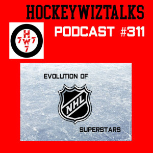 Podcast 311-Evolution of NHL Superstars