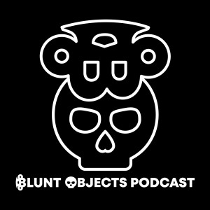 Welcome to the Blunt Objects Podcast
