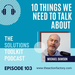 #103 Solution focused? 10 things we need to talk about.