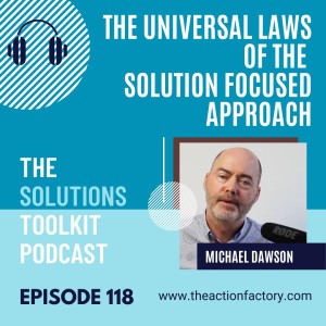 #118 The universal LAWS of the solution focused approach