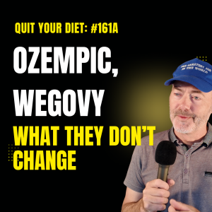 #161A - Ozempic, Wegovy & What They Don’t Change - Quit your Diet