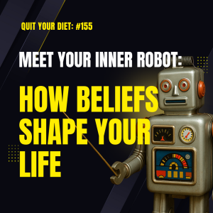 #155 - Meet Your Inner Robot: How Beliefs Shape (and Sabotage) Your Life