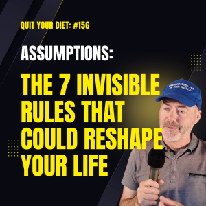 #156 - Assumptions: The 7 Invisible Rules That Could Reshape Your Life