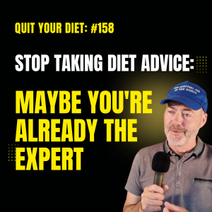 #158 - Why You're the REAL Expert in Your Weight Loss Journey | Quit Your Diet