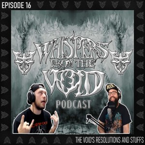 Episode 16: The Void's Resolutions And Other Stuffs