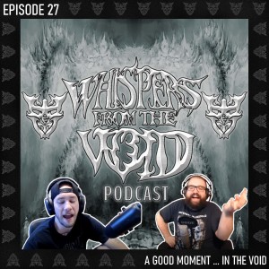 Episode 27: A Good Moment​.​.​. In The Void