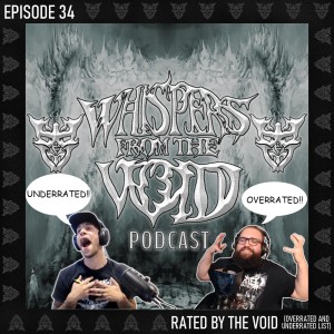 Episode 34: Rated By The Void (Overrated and Underrated List)