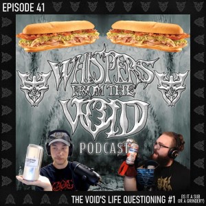 Episode 41: The Void’s Life Questioning #1 (Sub or Grinder?)