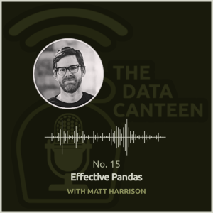 Matt Harrison: Effective Pandas | The Data Canteen #15