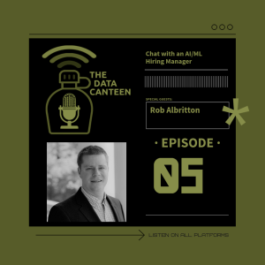 Rob Albritton: Chat with an AI/ML Hiring Manager | The Data Canteen #05