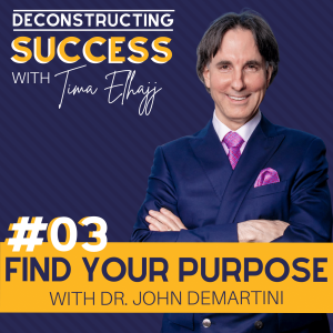 #3: Find Your Purpose with Dr. John Demartini