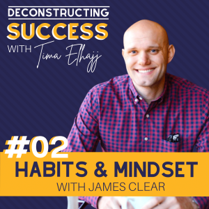 #2: Change Your Habits, Change Your Mindset, Change Your Life with James Clear
