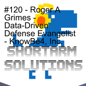 #120 - Roger A Grimes - Data-Driven Defense Evangelist - KnowBe4, Inc.