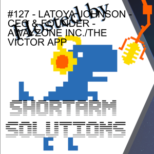 #127 - LATOYA JOHNSON - CEO & FOUNDER - AWAYZONE INC./THE VICTOR APP