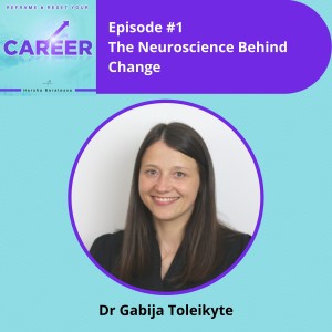 Episode 1. The Neuroscience Behind Change - Dr Gabija Toleikyte