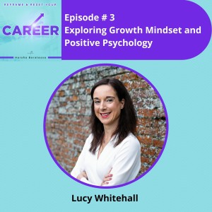 Episode 3. Exploring Growth Mindset and Positive Psychology - Lucy Whitehall