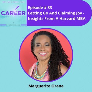 Episode 33. Letting Go And Claiming Joy: Insights From A Harvard MBA - Marguerite Orane