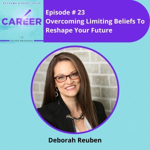 Episode 23. Overcoming Limiting Beliefs To Reshape Your Future