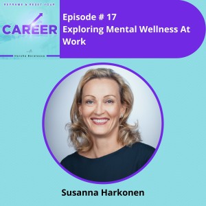 Episode 17. Exploring Mental Wellness At Work - Susanna Harkonen