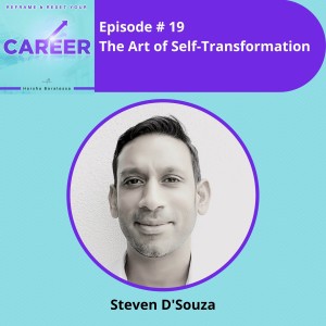 Episode 19. The Art of Self-Transformation - Steven D’Souza