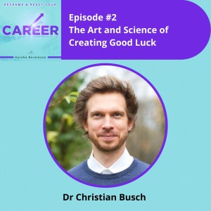 Episode 2. The Art and Science of Creating Good Luck - Dr Christian Busch