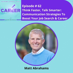 Episode 62.  Think Faster, Talk Smarter: Communication Strategies To Boost Your Job Search & Career – Matt Abrahams