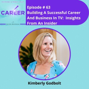 Episode 63. Building A Successful Career And Business In TV: Insights From An Insider – Kimberly Gobolt