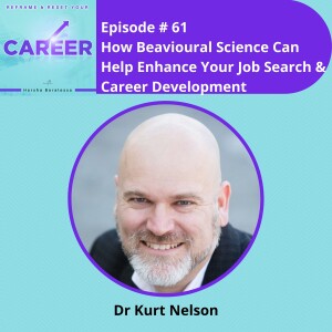 Episode 61. How Behavioural Science Can Help Enhance Your Job Search & Career Development - Dr Kurt Nelson