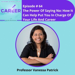 Episode 64. The Power Of Saying No: How It Can Help Put You In Charge Of Your Life And Career – Professor Vanessa Patrick
