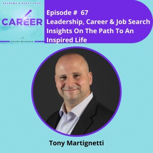 Episode 67.  Leadership, Career & Job Search Insights On The Path To An Inspired Life – Tony Martignetti