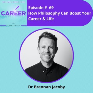 Episode 69.  How Philosophy Can Boost Your Career & Life – Dr Brennan Jacoby