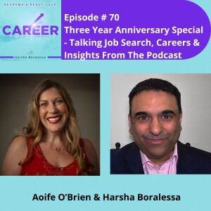 Episode 70. Three Year Anniversary Special – Talking Job Search, Careers & Insights From The Podcast - Aoife O’Brien & Harsha Boralessa