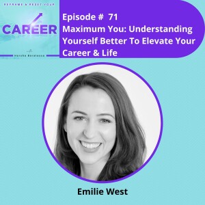 Episode 71. Maximum You: Understanding Yourself Better To Elevate Your Career & Life – Emilie West