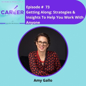 Episode 73. Getting Along: Strategies & Insights To Help You Work With Anyone – Amy Gallo