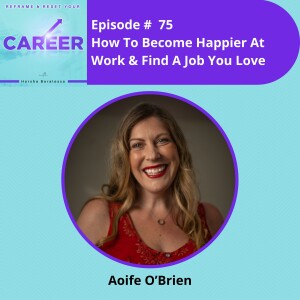 Episode 75. How To Become Happier At Work & Find A Job You Love – Aoife O’Brien