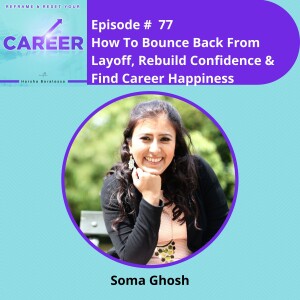 Episode 77. How To Bounce Back From Layoff, Rebuild Confidence & Find Career Happiness – Soma Ghosh