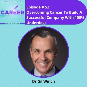 Episode 52. Overcoming Cancer To Build A Successful Company With 100% Underdogs – Dr Gil Winch