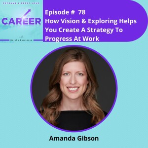 Episode 78. How Vision & Exploring Helps You Create A Strategy To Progress At Work – Amanda Gibson