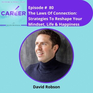 Episode 80. The Laws Of Connection: Strategies To Reshape Your Mindset, Life & Happiness – David Robson