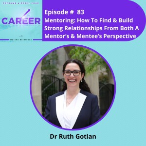 Episode 83. Mentoring: How To Find & Build Strong Relationships From Both A Mentor’s & Mentee’s Perspective – Dr Ruth Gotian