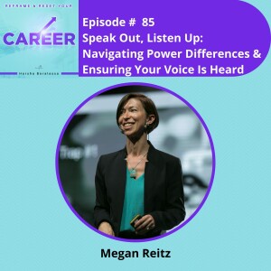 Episode 85. Speak Out, Listen Up: Navigating Power Differences & Ensuring Your Voice Is Heard – Megan Reitz