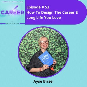 Episode 53. How To Design The Career & Long Life You Love - Ayse Birsel