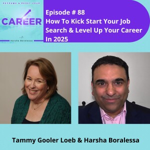 Episode 88. How To Kick Start Your Job Search & Level Up Your Career in 2025  - Tammy Gooler Loeb & Harsha Boralessa