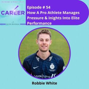 Episode 54. How A Pro Athlete Manages Pressure & Insights Into Elite Performance – Robbie White